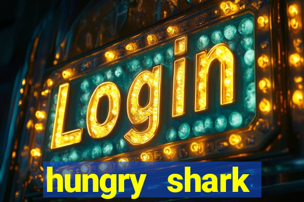 hungry shark evolution dinheiro infinito 2024